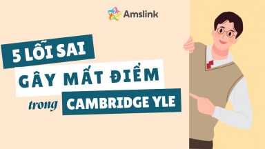 5 LỖI SAI PHỔ BIẾN GÂY MẤT ĐIỂM TRONG BÀI THI CAMBRIDGE YLE